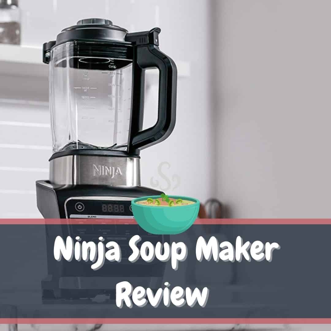 Ninja Soup Maker Review UK - [UPDATED in 2024 ]
